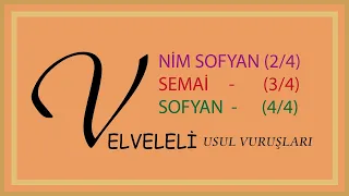 VELVELELİ - NİM SOFYAN (2/4) - SEMAİ (3/4) - SOFYAN (4/4) USUL VURUŞLARI