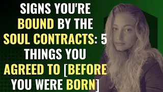 Signs You're Bound By The Soul Contracts: 5 Things You Agreed To [before you were born] | Awakening