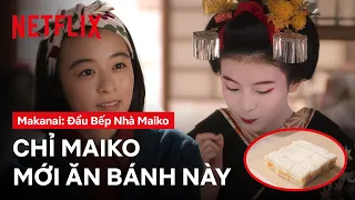 Món bánh của riêng Maiko | Makanai: Đầu Bếp Nhà Maiko | Netflix
