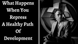Jordan Peterson ~ What Happens When You Repress A Healthy Path Of Development