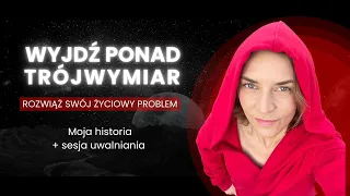 Wyjdź ponad 3D. Oddaj swój problem i zobacz, co się stanie. Teoria, moja historia i medytacja.