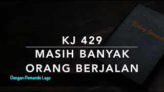 KJ 429 Masih Banyak Orang Berjalan - Dengan Pemandu Lagu