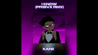 kanii - i know [pr1svx rmx] (sped up)