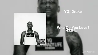 YG - Who Do You Love ft. Drake [432Hz]