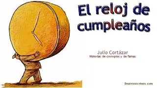 El reloj de cumpleaños. Julio Cortázar. Cuentos cortos