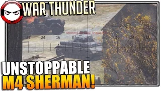 War Thunder Unstoppable M4 Sherman!