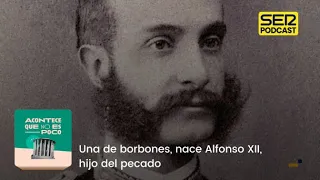 Acontece que no es poco | Una de borbones, nace Alfonso XII, hijo del pecado