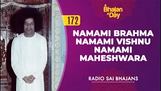 172 - Namami Brahma Namami Vishnu Namami Maheshwara | Radio Sai Bhajans
