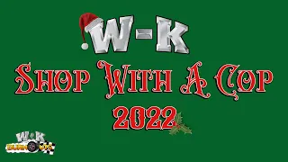 "W-K's Shop With A Cop 2022" - Episode #37