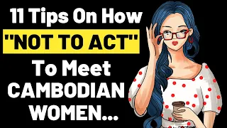 🙍‍♀️11 Tips On How NOT TO ACT To Attract Cambodian Women | Cambodia Travel | Retire In Cambodia.