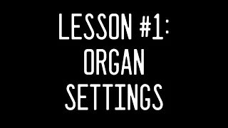 LESSON #1- Organ Settings