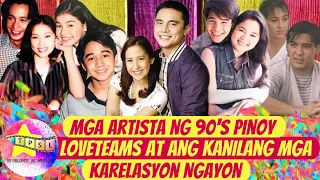 Mga Artista ng 90's PINOY LOVETEAMS at ang Kanilang Mga KARELASYON Ngayon