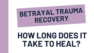 Betrayal Trauma Recovery Timeline | How long does it take to heal?