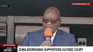 Former President Zuma addresses supporters outside Pietermaritzburg Court