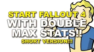 Start Fallout 4 with OVER-MAX stats and Max LEVEL! (Short Version)