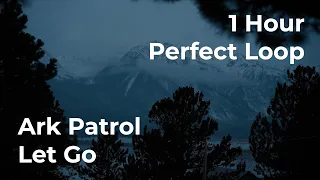 Ark Patrol - Let Go | 1 Hour Perfect Loop | Only First Drop