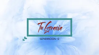 GENERACION 12 - TU GRACIA (Ft. Lorena Castellanos, Daniel Berrios) Musica Cristiana 2022 - 🎤LETRA🎤