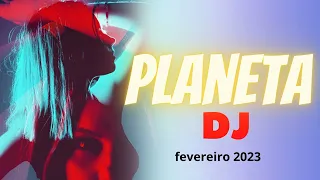 PLANETA DJ  — Fevereiro 2023    #musicelectronic   #dancemusic