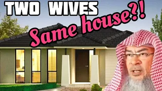 Is it permissible to have two wives living in the same house? - Assim al hakeem