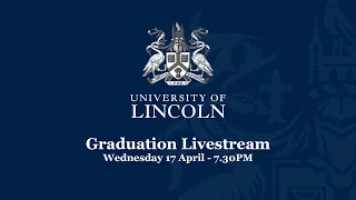 Graduation Livestream - Wednesday 17 April (7.30PM) | University of Lincoln