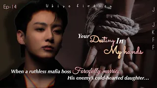 #14 •𝐘𝐨𝐮𝐫 𝐃𝐞𝐬𝐭𝐢𝐧𝐲 𝐈𝐧 𝐌𝐲 𝐇𝐚𝐧𝐝𝐬• ||when ruthless mafia forcefully marries his..||