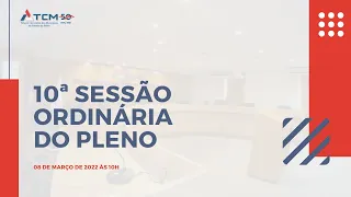 10ª Sessão Ordinária do Pleno [08/03/2022 às 10h]