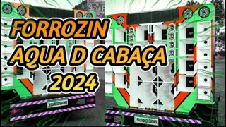 FORROZIN AQUA D CABAÇA 2024 | SÓ MELHORES MÚSICAS DE MAIO