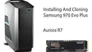 Samsung 970 Evo Cloning And Install | Alienware Aurora R7