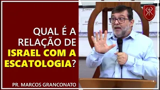 Qual é a relação de Israel com a escatologia? - Pr. Marcos Granconato