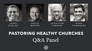 Pastoring Healthy Churches | Q&A Panel