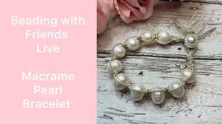 Beading with Friends Trish & Amber Learn to make a Macrame Pearl Bracelet with Trish