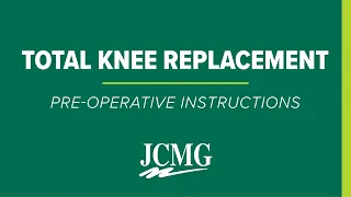 Total Knee Replacement - Pre-Operative Instructions | JCMG Orthopaedics