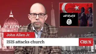 ISIS opens fire on Christians in Turkish church: Last Week in the Church with John Allen Jr.