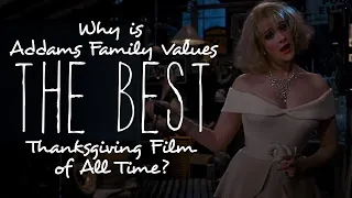 Why Is Addams Family Values THE BEST Thanksgiving Film of All Time?