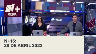 N+15 | Programa Completo 29 de abril 2022