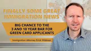 Finally Some Great Immigration News - Big Change to the 3 and 10 Year Bar for Green Card Applicants