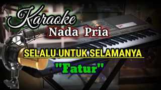 SELALU UNTUK SELAMANYA - KARAOKE VERSION NADA PRIA [ FATUR]