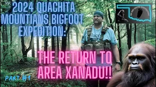 2024 Quachita Mountains Bigfoot Expedition: the return to Area Xanadu!!￼ part one