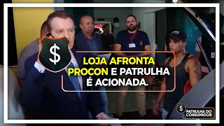 LOJA AFRONTA PROCON E PATRULHA E ACIONADA.