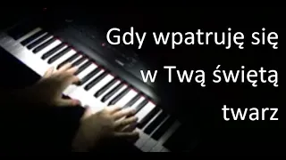 Gdy wpatruję się w Twą świętą twarz 🎹 (When I Look Into Your Holiness)