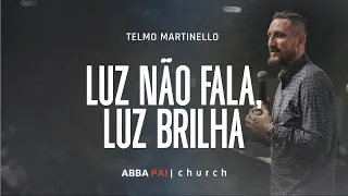 Luz não fala, luz brilha-Pr Telmo Martinello | ABBA PAI CHURCH