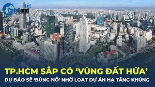 TP.HCM sắp có 'vùng đất hứa': Dự báo sẽ 'bùng nổ' nhờ loạt dự án hạ tầng KHỦNG? | CafeLand