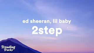 Ed Sheeran - 2step (Lyrics) ft. Lil Baby