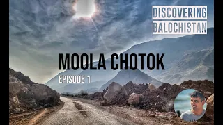 Road To Moola Chotok - Discovering beautiful Balochistan - Episode 1