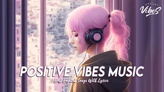 Positive Vibes Music 🌸 Chill Spotify Playlist Covers | Latest English Songs With Lyrics