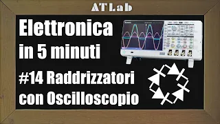 Misure con Oscilloscopio per Capire i Raddrizzatori a Diodi - Elettronica di Base in 5 Minuti n14