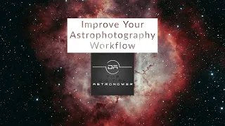 Improve Your Astrophotography Workflow