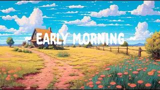 Early Morning 🌱 Lofi Hip Hop Mix 🍂 Lofi Deep Focus [ Relax - Study - Sleep ]