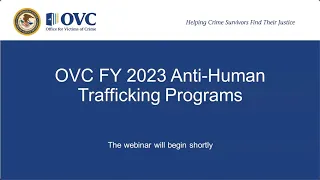 OVC FY 2023 Anti-Trafficking Funding Opportunities Webinar 2