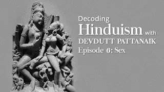 Decoding Hinduism With Devdutt Pattanaik | Episode 6: Sex